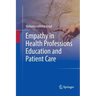 Empathy in Health Professions Education and Patient Care