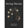 Saving Maxine: A Relentless Battle with Guillain-Barré Syndrome, A Year in the ICU, Many Near Death Experiences and the Home Care That Almost Saved He