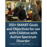 350+ SMART Goals and Objectives for use with Children with Autism Spectrum Disorder