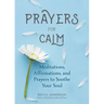 Prayers for Calm: Meditations Affirmations and Prayers to Soothe Your Soul (Healing Prayer, Spiritual Wellness, Prayer Book)