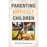 Parenting Difficult Children: Strategies for Parents of Preschoolers to Preteens