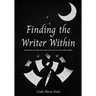 Finding the Writer Within: Inspiration to Discover and Reconnect to the Writer Within
