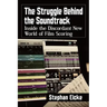 The Struggle Behind the Soundtrack: Inside the Discordant New World of Film Scoring