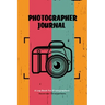 Photographer Journal: Professional Photographers Log Book, Photography & Camera Notes Record, Photo Sessions Logbook, Organizer