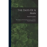 The Days Of A Man: Being Memories Of A Naturalist, Teacher, And Minor Prophet Of Democracy
