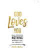 God Loves You and There's Nothing Anyone Can Do about It.