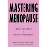 Mastering Menopause - A Doctor's Candid Guide to Estrogen Hormone Therapy