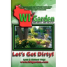WI Garden - Let's Get Dirty!: Our Wisconsin Garden Guide Promoting Delicious, Healthier Home-Grown Fresh Food, With Tools, Tips, & Ideas That Inspir