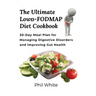 The Ultimate Low FODMAP Diet Cookbook: 30-Day Meal Plan for Managing Digestive Disorders and Improving Gut Health