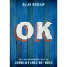 OK: The Improbable Story of America's Greatest Word