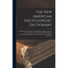 The New American Encyclopedic Dictionary: An Exhaustive Dictionary Of The English Language: Practical And Comprehensive: Giving The Fullest Definition