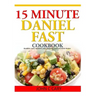 15 Minutes Daniel Fast Cookbook: Breakfast, Lunch, Appetizers, Dips, Seasoning, Lunch and Dinner Recipes
