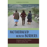 Motherhood Across Borders: Immigrants and Their Children in Mexico and New York