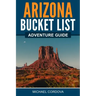 Arizona Bucket List Adventure Guide
