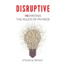 Disruptive: Rewriting the rules of physics