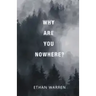 Why Are You Nowhere?