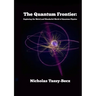 The Quantum Frontier: Exploring the Weird and Wonderful World of Quantum Physics
