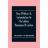 Views Of Nature, Or, Contemplations On The Sublime Phenomena Of Creation: With Scientific Illustrations