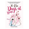 30 Chic Days at Home: Self-care tips for when you have to stay at home, or any other time when life is challenging