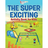 The Super Exciting Activity Book for Kids
