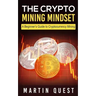 The Crypto Mining Mindset: A Beginner's Guide to Cryptocurrency Mining