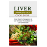Liver Cirrhosis Diet Cook Book: Great Meals for Management of Liver Cirrhosis: The Cookbook for Liver Cirrhosis Diet