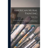 American Mural Painting; a Study of the Important Decorations by Distinguished Artists in the United States, by Pauline King.