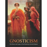 Gnosticism: The History and Legacy of the Mysterious Ancient Religion