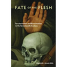 Fate of the Flesh: Secularization and Resurrection in the Seventeenth Century
