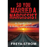 So You Married a Narcissist: An Empath's Guide to Healing and Empowerment