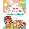 Dot Markers Activity Book: Cute Animals, Art Paint Daubers Kids Activity - Easy Guided Big Dots For Kids Ages 3-5.