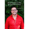 How God Saved Me: My Inspirational Story