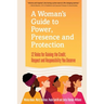 A Woman's Guide to Power, Presence and Protection: 12 Rules for Gaining the Credit, Respect and Recognition You Deserve