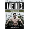 Calisthenics: Workout Routines - Full Body Transformation Guide