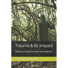 Trauma & Its Impact: What you need to know (2nd edition)