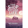 The Shop Before Life