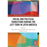 Social and Political Transitions During the Left Turn in Latin America