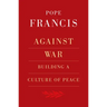 Against War: Building a Culture of Peace