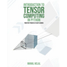Introduction to Tensor Computing in Python: From First Principles to Deep Learning