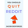 You Should Quit Reddit