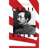 Ishii Shiro: Josef Mengele of the East