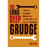 The Long Deep Grudge: A Story of Big Capital, Radical Labor, and Class War in the American Heartland