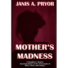 Mother's Madness: A Daughter's Report: Surviving Abuse at the Crossroads of Race, Class, and Lunacy