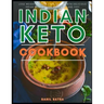 Indian Keto Cookbook: Lose Weight and Low Carb Recipes with Delicious Indian Keto Recipes Made Easy and Fast