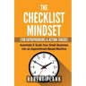 The Checklist Mindset For Entrepreneurs, Employees & Action-Takers: Automate & Scale Your Small Business or 9-5 Job into an Appointment-Based Machine