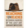 Reaching the Unreached: Becoming Raiders of the Lost Art