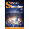 Soccer Shooting Tips: Soccer Coaching and Training Tips to Improve Your Soccer Shooting Power and Accuracy