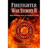 Firefighter War Stories II: More Memories from the Firehouse Years