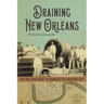 Draining New Orleans: The 300-Year Quest to Dewater the Crescent City