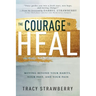 The Courage to Heal: Moving Beyond Your Habits, Your Past, and Your Pain